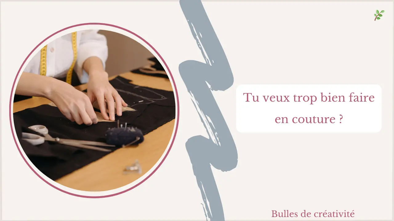 Syndrome de la bonne élève en couture : pourquoi il te bloque