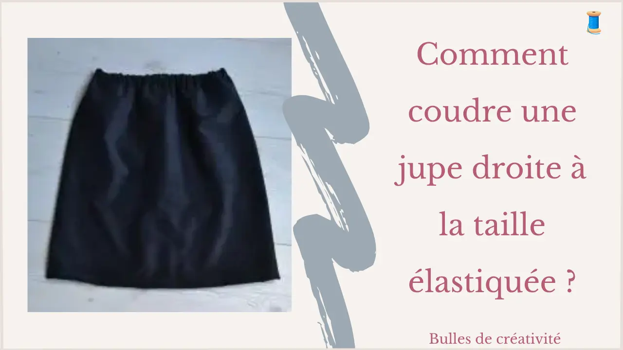 Comment coudre une jupe droite à la taille élastiquée ?